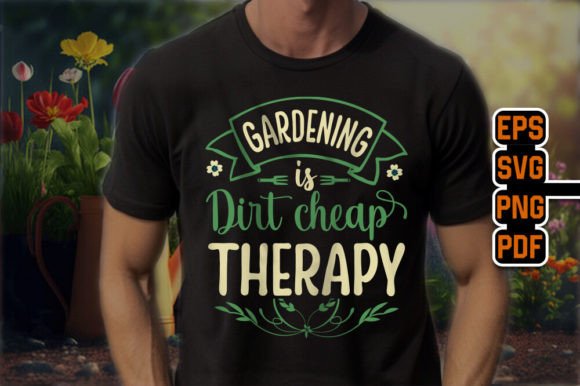 Gardening is Dirt Cheap Therapy T-Shirt Graphics