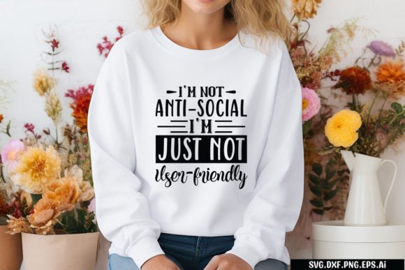 I'm Not Anti-Social, I'm Just Not User-Fri Graphics