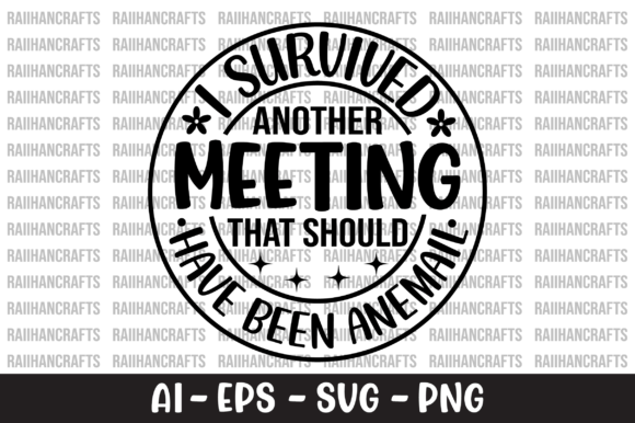 I Survived Another Meeting That Should Graphics and T-Shirt Designs