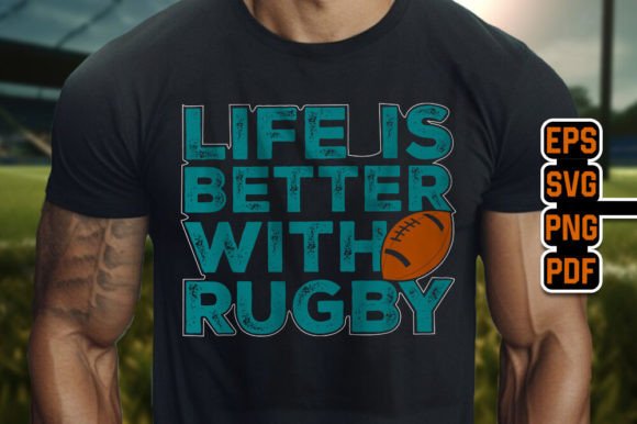 Life is Better with Rugby – Graphics & T-Shirt Designs