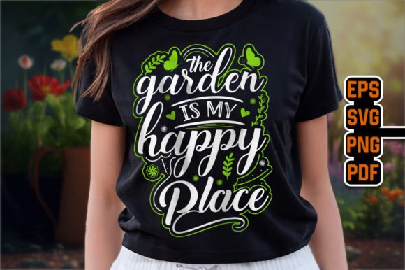 The Garden is My Happy Place T-Shirt Graphics